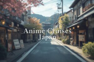 Anime Cruises Japan
